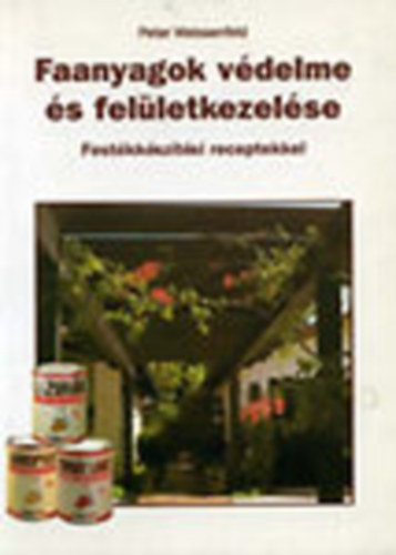 Peter Weissenfeld - Faanyagok v�delme �s fel�letkezel�se - fest�kk�sz�t�si receptekkel