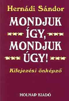 Hernádi Sándor - Mondjuk így, mondjuk úgy! (Kifejezési önképző)