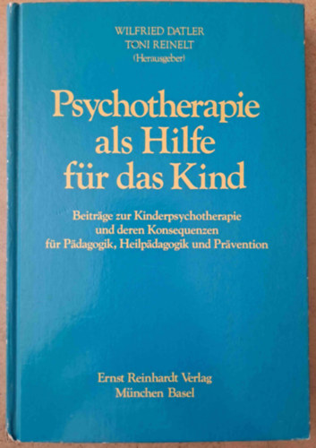 Toni Reinelt Wilfried Datler - Psychotherapie als Hilfe f�r das Kind - Gyermekpszichoter�pia