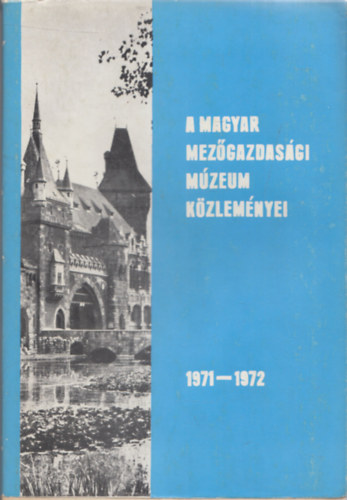 Wellmann Imre (szerk.) - A Magyar mezőgazdasági Múzeum közleményei 1971-1972