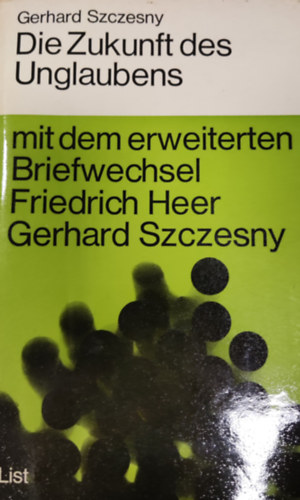 Friedrich Heer Gerhard Szczesny - Die Zukunft des Unglaubens