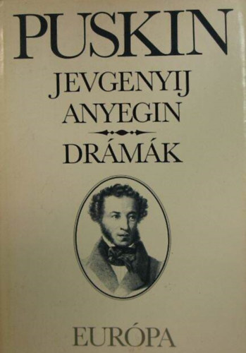 prily Lajos  (ford.), Gspr Endre (ford.) Alekszandr Szergejevics Puskin (?. ?. ??????) - Jevgenyij Anyegin - Drmk (Jevgenyij Anyegin / Borisz Godunov / A fukar lovag / Mozart s Salieri / Don Juan kvendge / Dnomdnom pestis idejn / A sell)