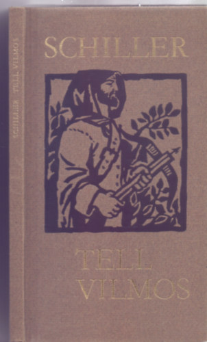 Friedrich Schiller - Tell Vilmos - Dr�ma �t felvon�sban (Ford�totta Vas Istv�n - Magyar Helikon)