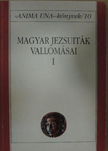 Szab Ferenc - Magyar jezsuitk vallomsai I.