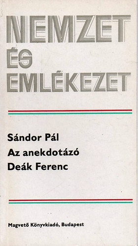 Sándor Pál - Az anekdotázó Deák Ferenc (Nemzet és emlékezet)