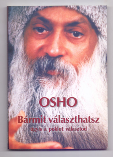 Osho - Brmit vlaszthatsz...gyis a poklot vlasztod