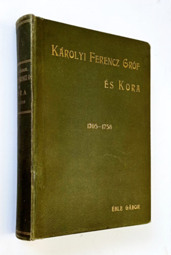 ble Gbor - Krolyi Ferencz Grf s kora 1705-1758. A grfi nemzetsg levltrnak adatai alapjn. Els ktet.