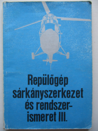 Hennel S�ndor; Megyery Mikl�s - Rep�l�g�p s�rk�nyszerkezet �s rendszerismeret III.