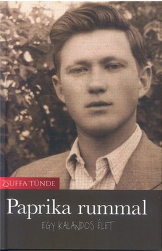 Zsuffa Tünde - Paprika rummal - egy kalandos élet