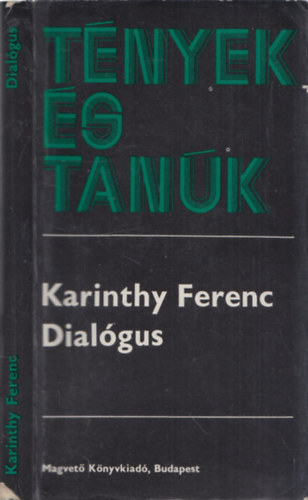 Karinthy Ferenc - Dialgus -Tnyek s tank (Dediklt)