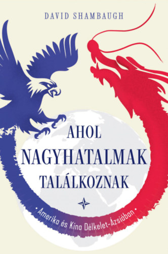 David Shambaugh - Ahol a nagyhatalmak tallkoznak