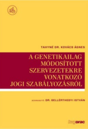 Tahyn dr. Kovcs gnes - A genetikailag mdostott szervezetekre vonatkoz jogi szablyozsrl