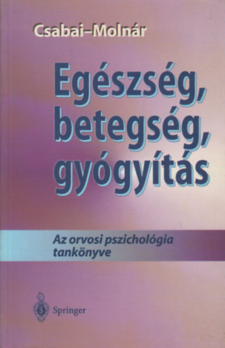Csabai Márta Molnár Péter - Egészség, betegség, gyógyítás - Az orvosi pszichológia tankönyve
