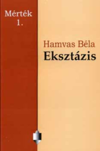 Hamvas B�la - Ekszt�zis - Essz� (M�rt�k 1. f�zet)