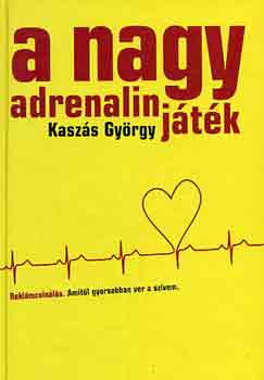 Kasz�s Gy�rgy - A nagy adrenalin j�t�k (rekl�mcsin�l�s-amit�l gyorsan ver a sz�vem)