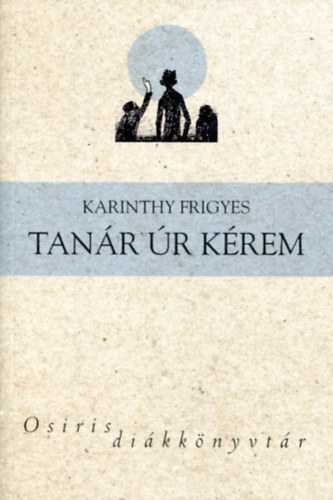 Karinthy Frigyes - Tan�r �r k�rem