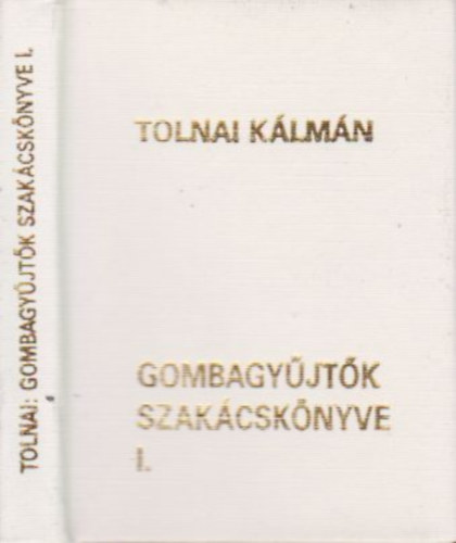 Tolnai Klmn - Gombagyjtk szakcsknyve I. (szmozott, miniknyv)