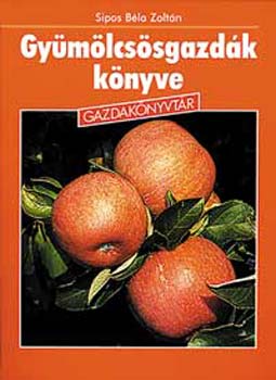 Sipos Béla Zoltán - Gyümölcsösgazdák könyve