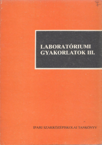 Major Gabriella - Laboratriumi gyakorlatok III. (Alumniumipari szakkzpiskola III. osztlya szmra - 2. kiads)
