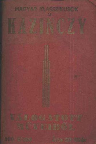 Kazinczy Ferenc - Kazinczy Ferenc v�logatott m�veib�l