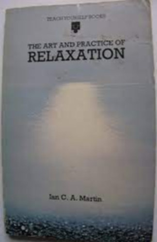 Ian C. A. Martin - The Art and Practice of Relaxation