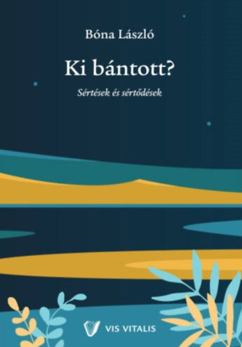 Bóna László - Ki bántott? - Sértések és sértődések