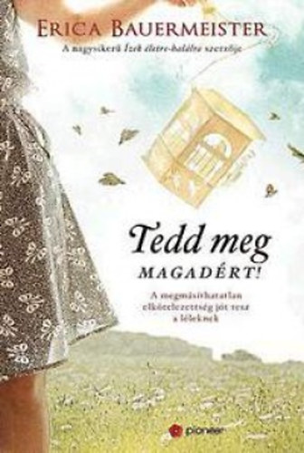 Erica Bauermeister - Tedd meg magad�rt!