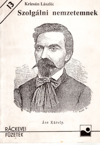 Krizsn Lszl - Szolglni nemzetemnek- cs Kroly lettja (Rckevei Fzetek 13.)