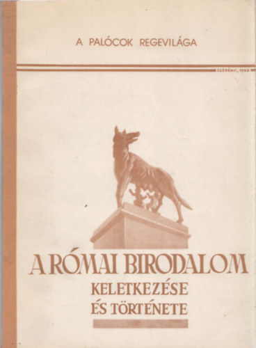 Pal Zoltn - A Rmai birodalom keletkezse s trtnete (A palcok regevilga)