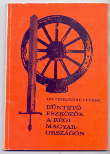 SZERZ Dr. Temesvry Ferenc GRAFIKUS Dr. Patay Pln LEKTOR Dr. Mihalik Sndor - Bntet eszkzk a rgi Magyarorszgon  (Fekete-fehr fotkkal, brkkal illusztrlva. Nmet nyelv sszefoglalval.) vallats eszkzei