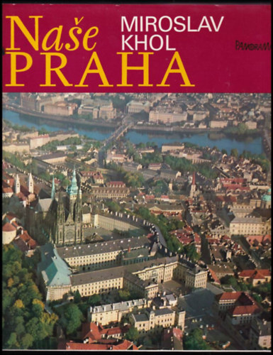 Miroslav Khol - Naše Praha - Prága - cseh nyelvű