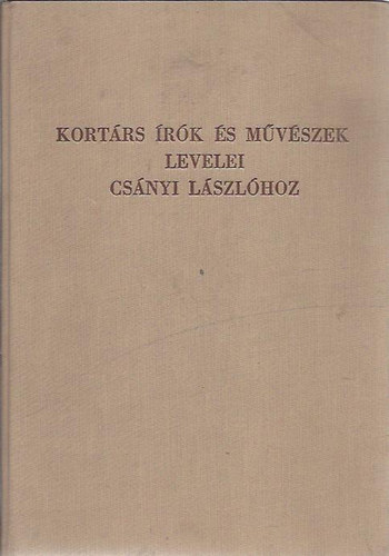 Vadas Ferenc  (szerk.) - Kort�rs �r�k �s m�v�szek levelei Cs�nyi L�szl�hoz