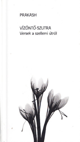 Prakash - V�z�nt�-szutra - Versek a szellemi �tr�l (Dedik�lt)