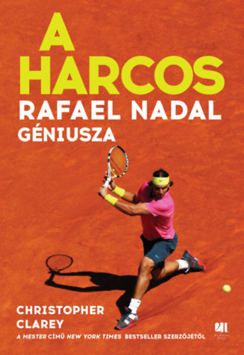 Christopher Clarey - A harcos - Rafael Nadal géniusza