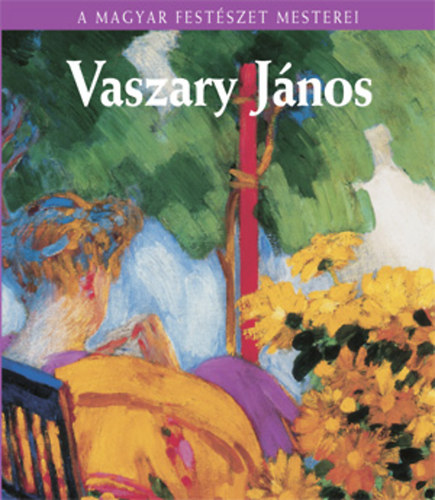 Plesznivy Edit - Vaszary Jnos (A magyar festszet mesterei 9.)
