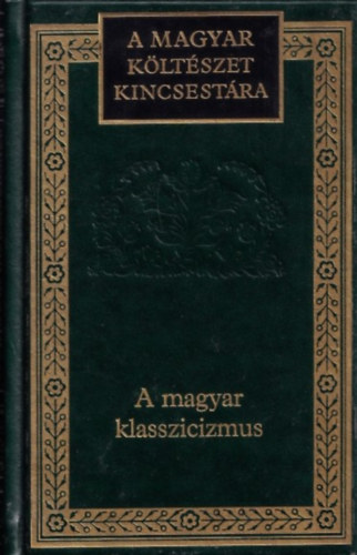 A magyar klasszicizmus (A magyar költészet kincsestára 45.)