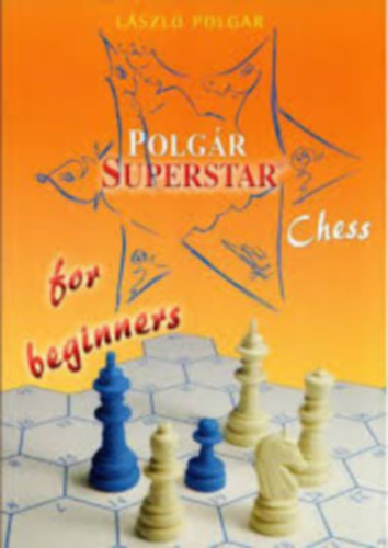 Lszl Polgr - Polgar Superstar Chess for beginners - Dediklt!
