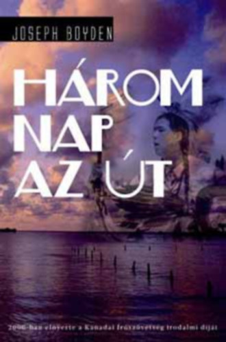 Joseph Boyden - Három nap az út