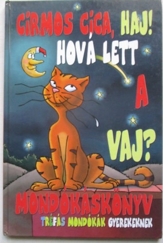 Cirmos cica, haj! Hov� lett a vaj? - Mond�k�sk�nyv - Tr�f�s mond�k�k gyerekeknek
