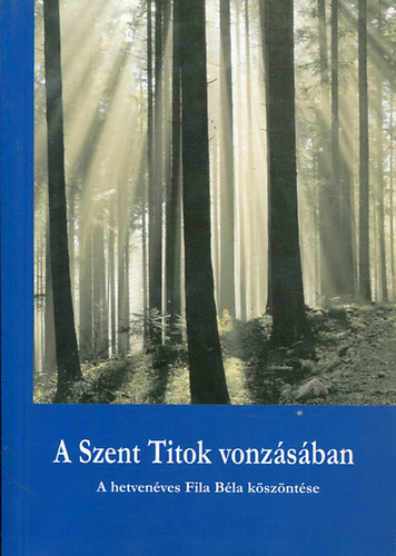 A Szent Titok vonz�s�ban - A hetven�ves Fila B�la k�sz�nt�se