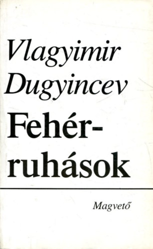 Vlagyimir Dugyincev - Fehérruhások