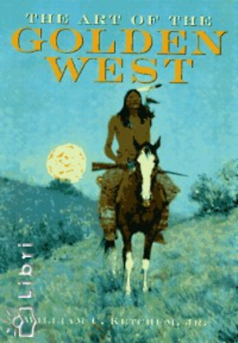William C. Ketchum - Art of the Golden West