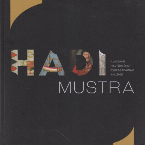 Zvodi Szilvia  (szerk) - Hadimustra - A magyar hadtrtnet vszzadainak emlkei