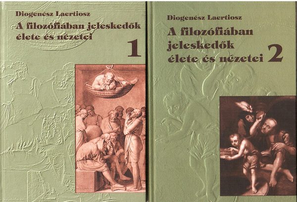Diogensz Laertiosz - A filozfiban jeleskedk lete s nzetei I-II.