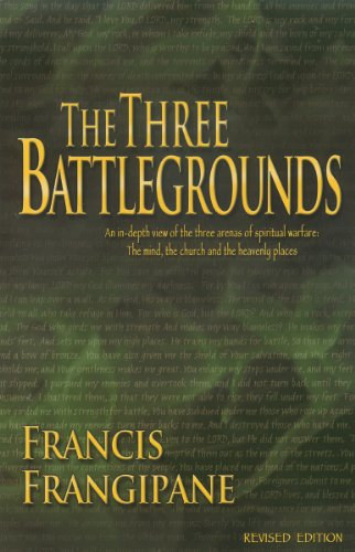 Francis Frangipane - The Three Battlegrounds