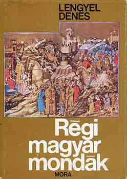 Lengyel Dénes - Régi magyar mondák