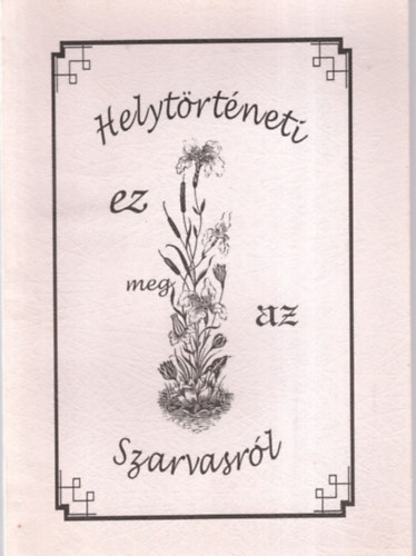 Szilv�ssy L�szl� dr. - Helyt�rt�neti ez meg az Szarvasr�l