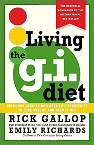 Rick Gallop - Living the G.I. diet - delicious recipes and real-life strategies to lose weight and keep it off