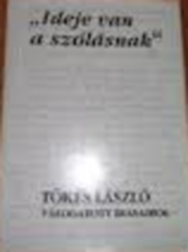 Barab�s Zolt�n (szerk.) - "Ideje van a sz�l�snak" - T�k�s L�szl� v�logatott �r�saib�l