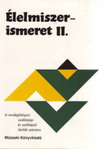 dr sahin tóth gyula-suhajda jánosné - Élelmiszerismeret I-II.-A vendéglátóipari szakközép- és szakmunkásképző iskolák számára